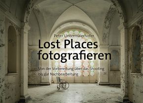 Peter Untermaierhofer: Lost Places fotografieren