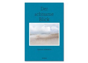 Sophie Howarth: Der achtsame Blick. Midas 2022, ISBN 978 3 03876 237 9