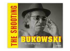 Abe Frajndlich, Glenn Esterly: Bukowski by Abe Frajndlich. The Shooting. Hirmer 2020.