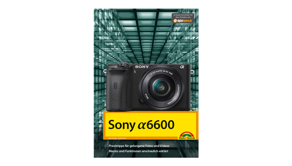Für Einsteiger und Fortgeschrittene: das Kamerabuch zur Sony A6600